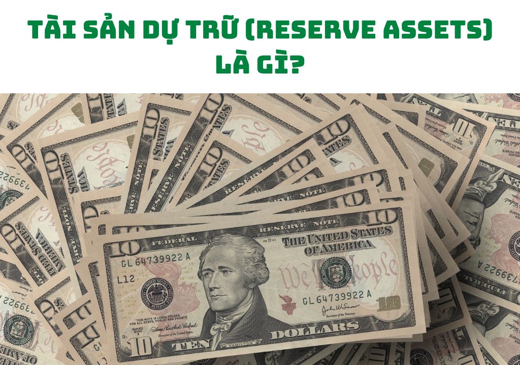 Tài Sản Dự Trữ (Reserve Assets) Là Gì?